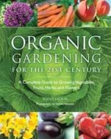 Organic Gardening for the 21st Century: A Complete Guide to Growing Vegetables, Fruits, Herbs and Flowers артикул 3172d.