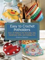 Easy to Crochet Potholders: Over 25 Patterns for Everyday Use, Handmade Gifts, and Holiday Fun артикул 3197d.