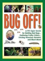 Bug Off!: 2,193 Super Secrets for Battling Bad Bugs Outfoxing Crafty Critters Evicting Voracious Varmints and Much More! (Jerry Baker Good Gardening series) артикул 3203d.