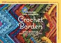 Around the Corner Crochet Borders: 150 Colorful, Creative Edging Designs with Charts and Instructions for Turning the Corner Perfectly Every Time артикул 3227d.