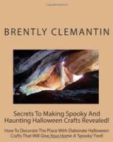 Secrets To Making Spooky And Haunting Halloween Crafts Revealed!: How To Decorate The Place With Elaborate Halloween Crafts That Will Give Your Home A 'Spooky' Feel! (Volume 1) артикул 3239d.