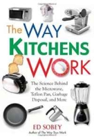 The Way Kitchens Work: The Science Behind the Microwave, Teflon Pan, Garbage Disposal, and More артикул 3248d.